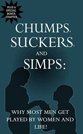 Chumps, Suckers and Simps